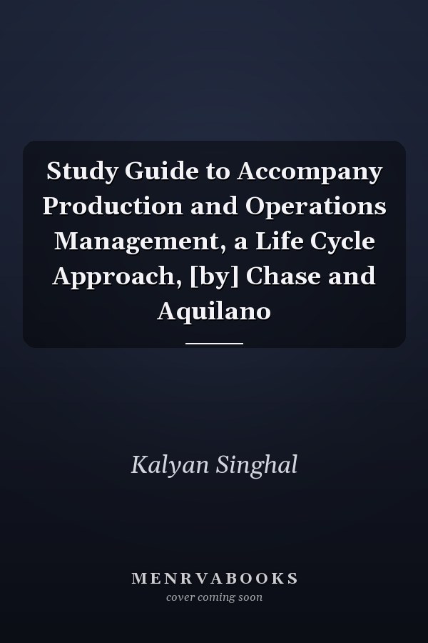 Study Guide to Accompany Production and Operations Management, a Life Cycle Approach, [by] Chase and Aquilano