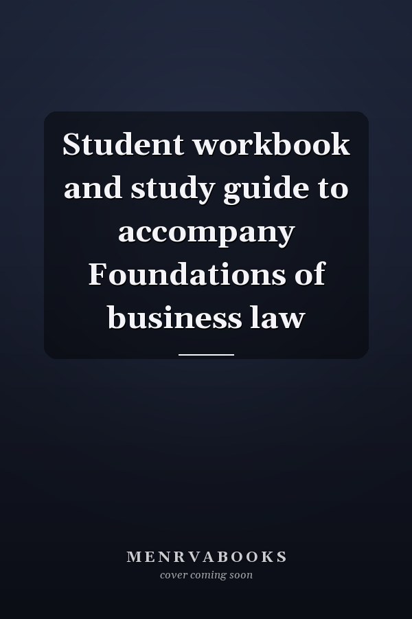 Student workbook and study guide to accompany Foundations of business law