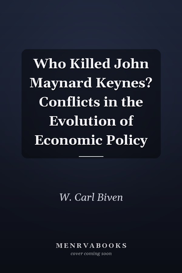 Who Killed John Maynard Keynes? Conflicts in the Evolution of Economic Policy