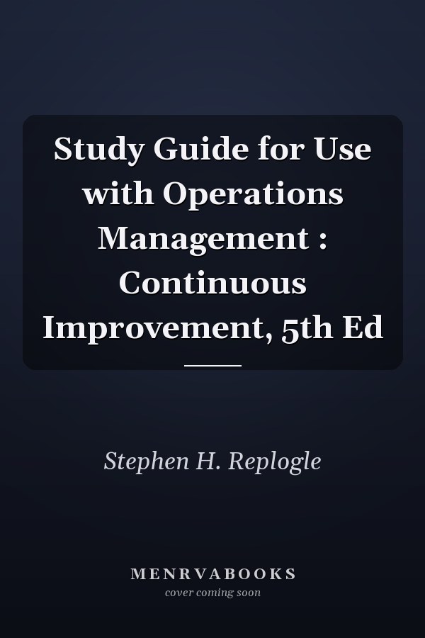 Study Guide for Use with Operations Management : Continuous Improvement, 5th Ed