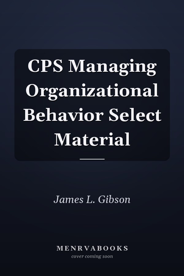 CPS Managing Organizational Behavior Select Material