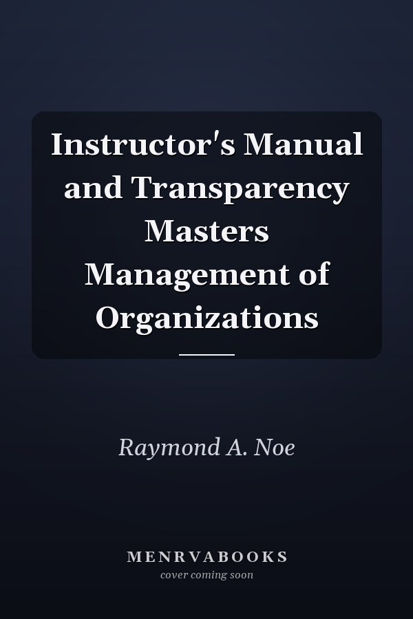 Instructor's Manual and Transparency Masters Management of Organizations