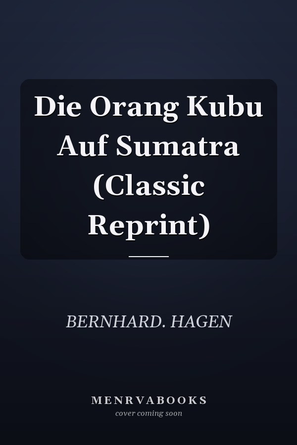 Die Orang Kubu Auf Sumatra (Classic Reprint)