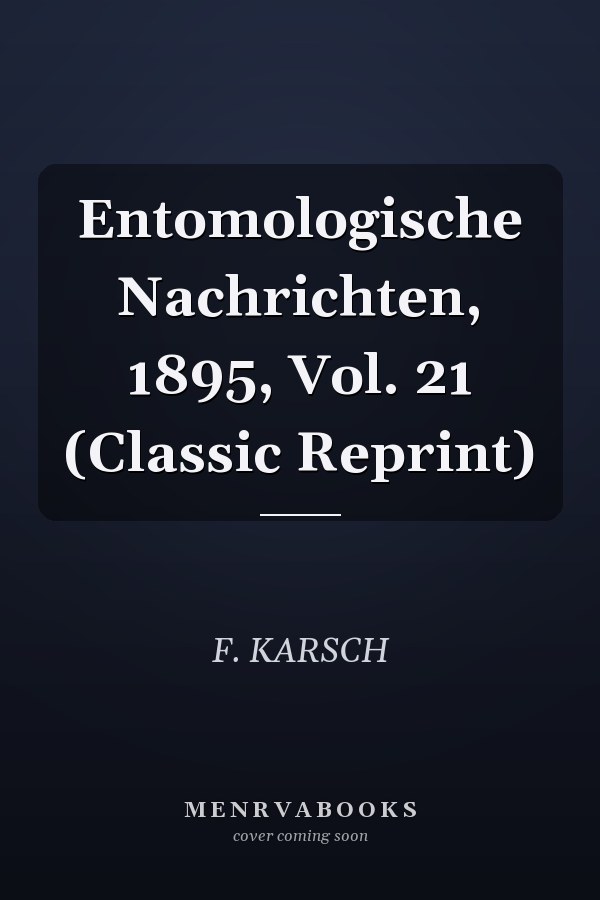 Entomologische Nachrichten, 1895, Vol. 21 (Classic Reprint)