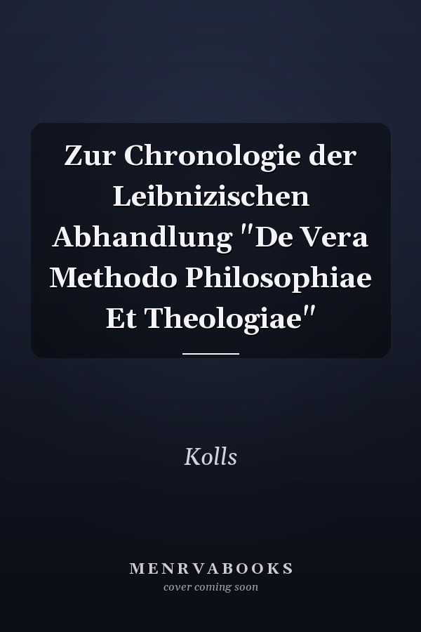 Zur Chronologie der Leibnizischen Abhandlung "De Vera Methodo Philosophiae Et Theologiae"