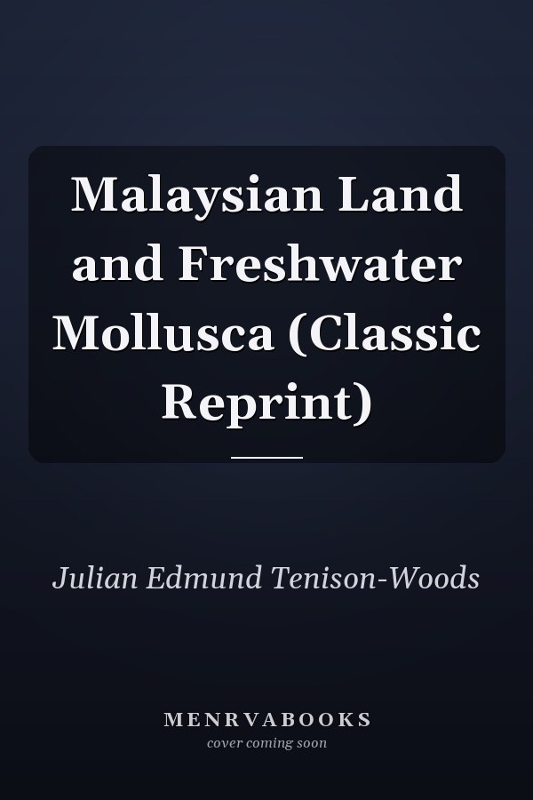 Malaysian Land and Freshwater Mollusca (Classic Reprint)