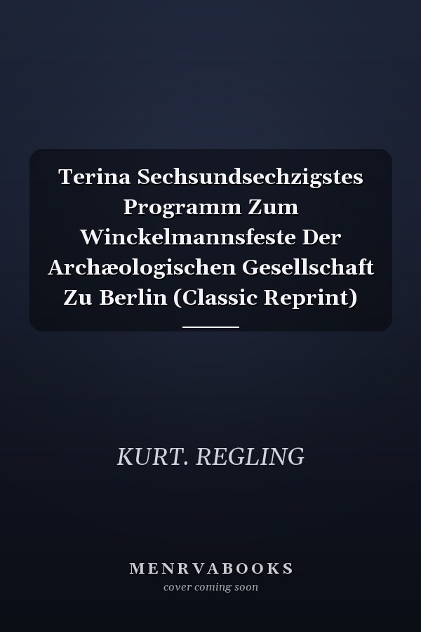 Terina Sechsundsechzigstes Programm Zum Winckelmannsfeste Der Archæologischen Gesellschaft Zu Berlin (Classic Reprint)