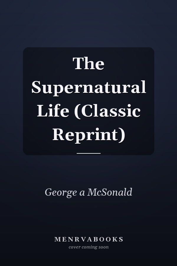 The Supernatural Life (Classic Reprint)