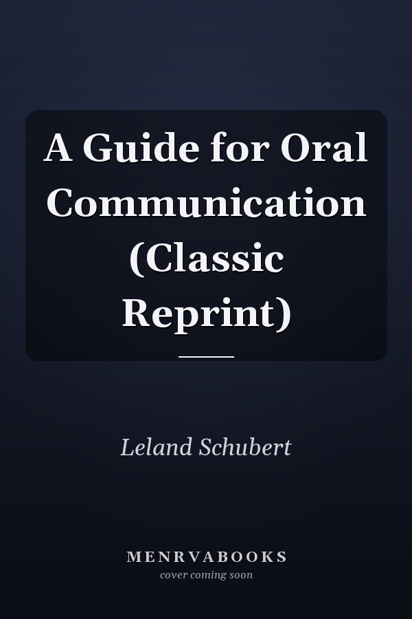 A Guide for Oral Communication (Classic Reprint)