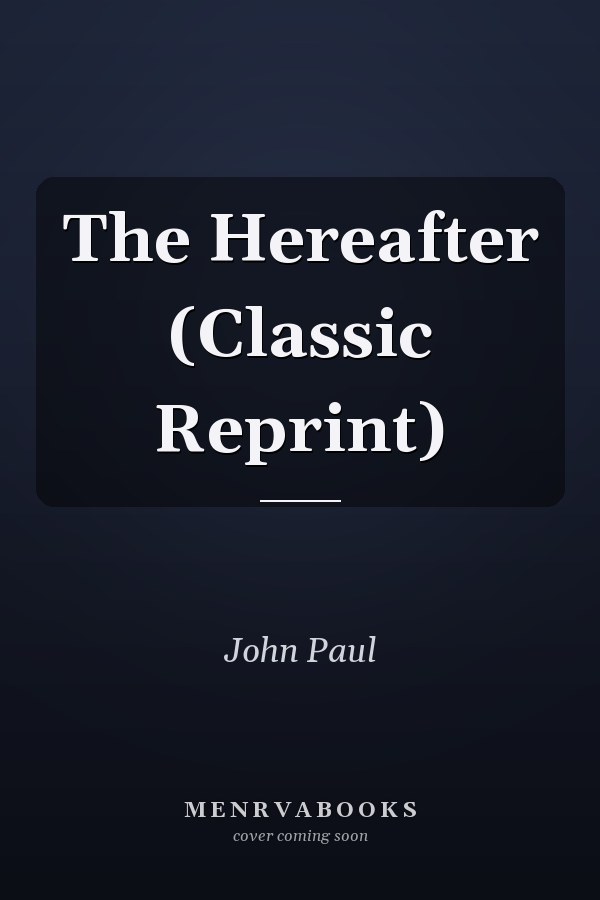 The Hereafter (Classic Reprint)