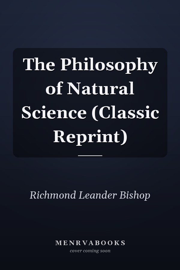 The Philosophy of Natural Science (Classic Reprint)