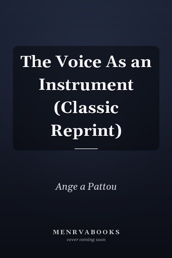 The Voice As an Instrument (Classic Reprint)