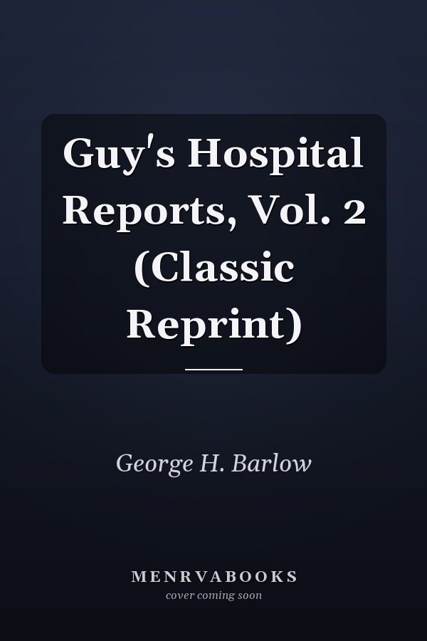 Guy's Hospital Reports, Vol. 2 (Classic Reprint)