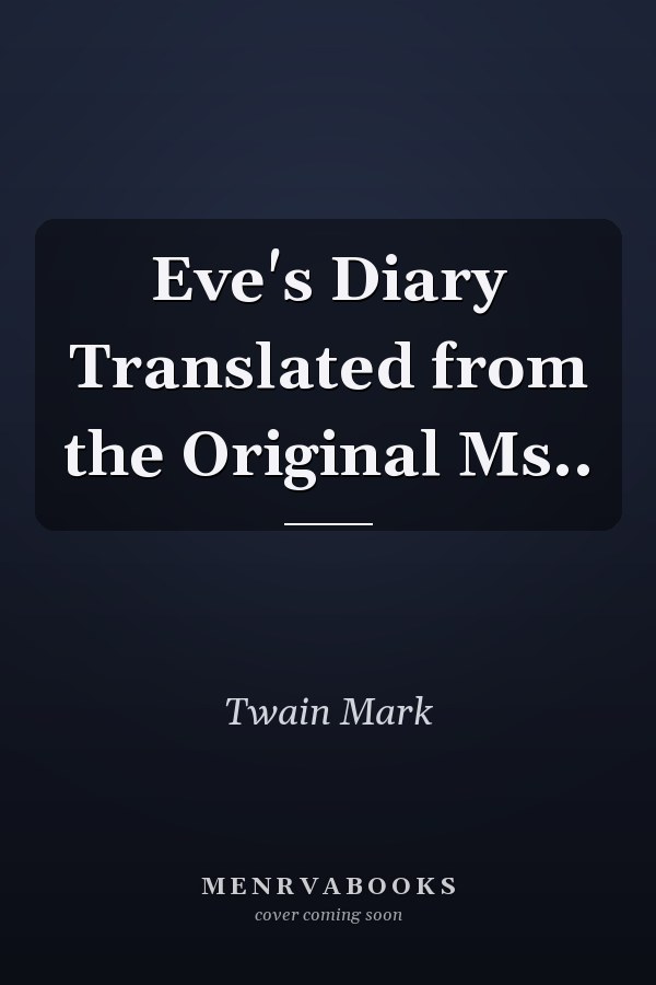 Eve's Diary Translated from the Original Ms..