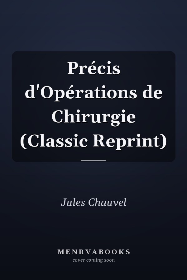 Précis d'Opérations de Chirurgie (Classic Reprint)