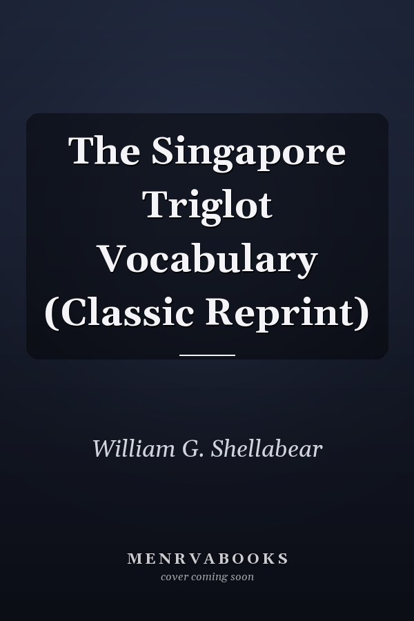 The Singapore Triglot Vocabulary (Classic Reprint)