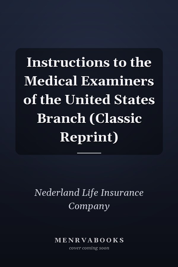 Instructions to the Medical Examiners of the United States Branch (Classic Reprint)