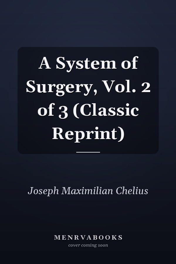 A System of Surgery, Vol. 2 of 3 (Classic Reprint)