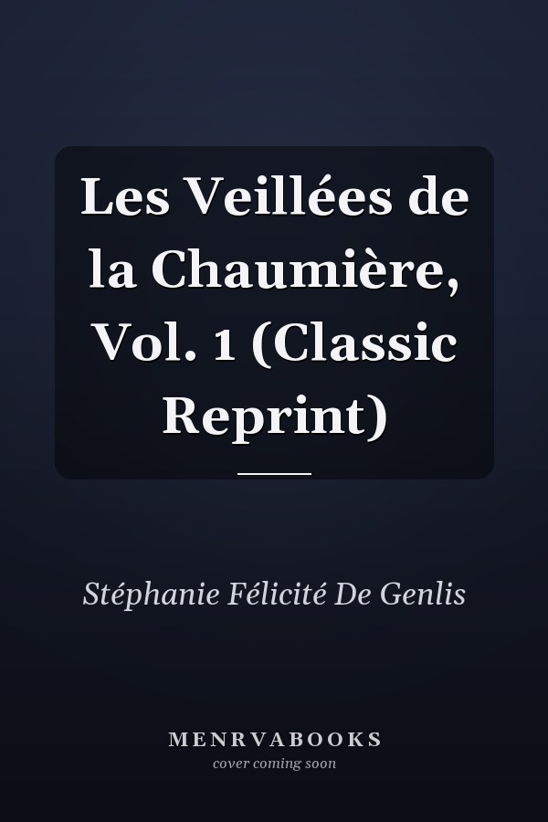 Les Veillées de la Chaumière, Vol. 1 (Classic Reprint)