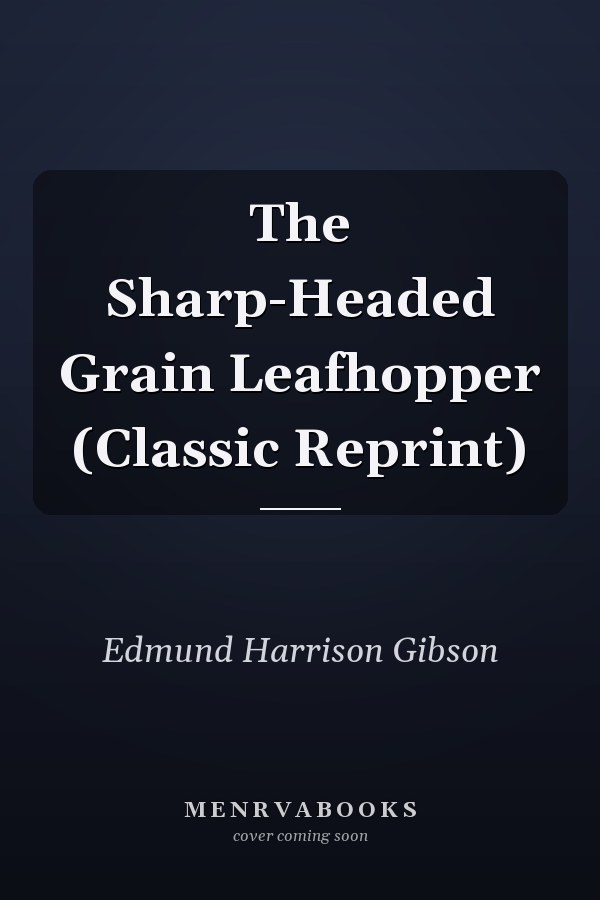 The Sharp-Headed Grain Leafhopper (Classic Reprint)