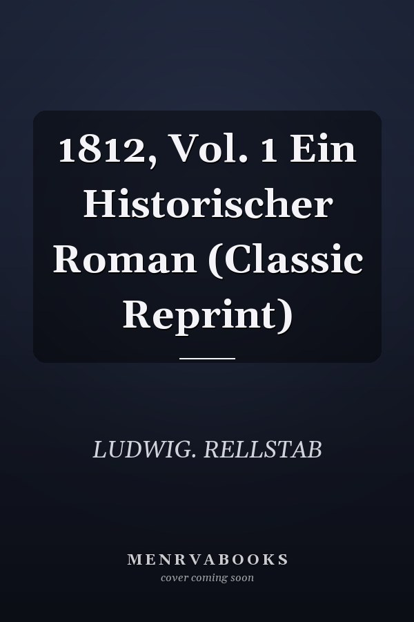 1812, Vol. 1 Ein Historischer Roman (Classic Reprint)