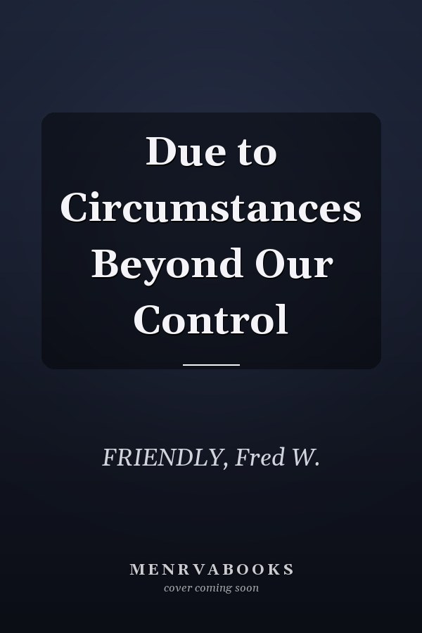 Due to Circumstances Beyond Our Control