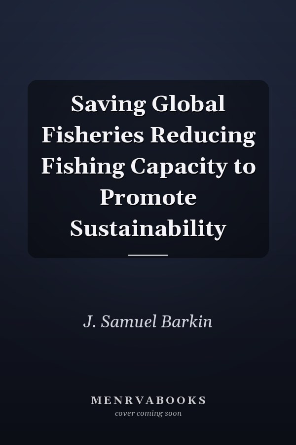 Saving Global Fisheries Reducing Fishing Capacity to Promote Sustainability