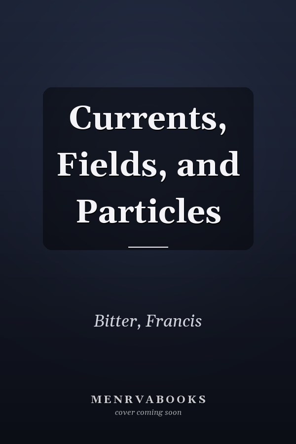 Currents, Fields, and Particles