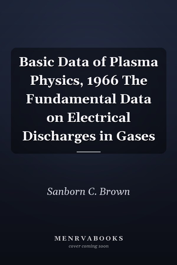 Basic Data of Plasma Physics, 1966 The Fundamental Data on Electrical Discharges in Gases
