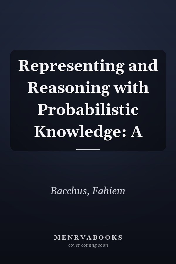 Representing and Reasoning with Probabilistic Knowledge: A