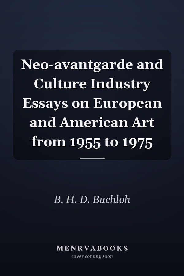 Neo-avantgarde and Culture Industry Essays on European and American Art from 1955 to 1975