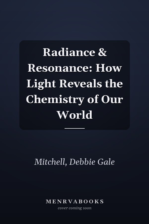 Radiance & Resonance: How Light Reveals the Chemistry of Our World