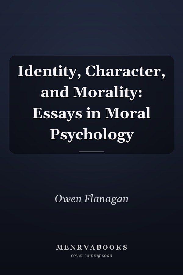 Identity, Character, and Morality: Essays in Moral Psychology