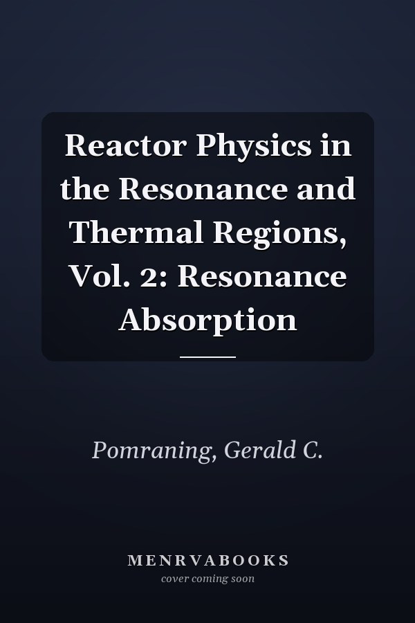 Reactor Physics in the Resonance and Thermal Regions, Vol. 2: Resonance Absorption