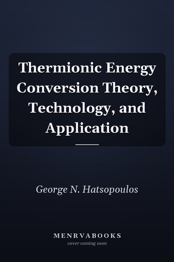 Thermionic Energy Conversion Theory, Technology, and Application