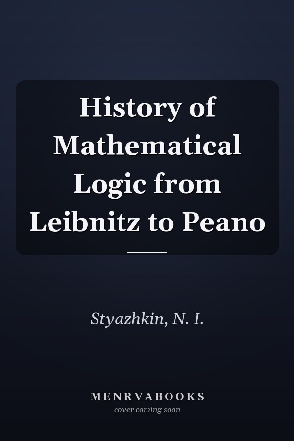 History of Mathematical Logic from Leibnitz to Peano