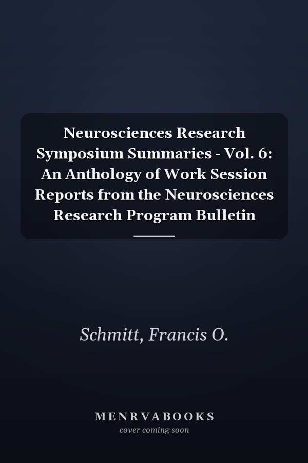 Neurosciences Research Symposium Summaries - Vol. 6: An Anthology of Work Session Reports from the Neurosciences Research Program Bulletin