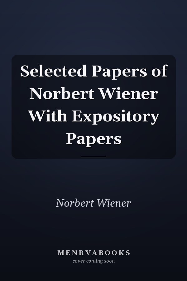 Selected Papers of Norbert Wiener With Expository Papers