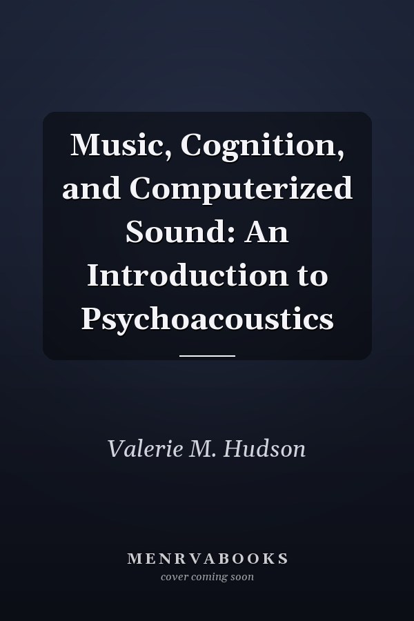 Music, Cognition, and Computerized Sound: An Introduction to Psychoacoustics