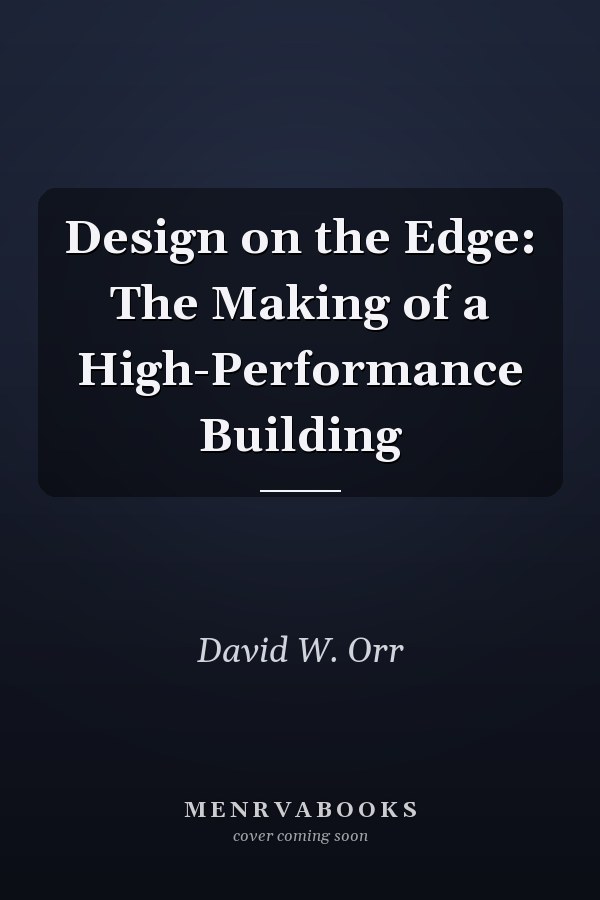 Design on the Edge: The Making of a High-Performance Building