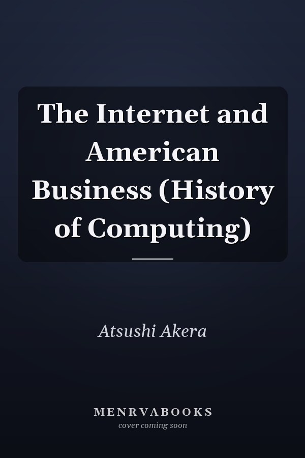 The Internet and American Business (History of Computing)