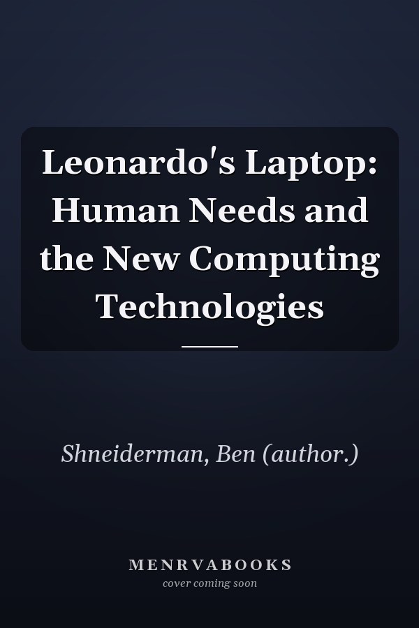 Leonardo's Laptop: Human Needs and the New Computing Technologies