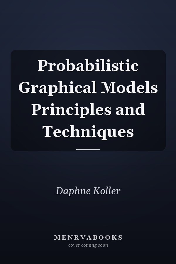 Probabilistic Graphical Models Principles and Techniques