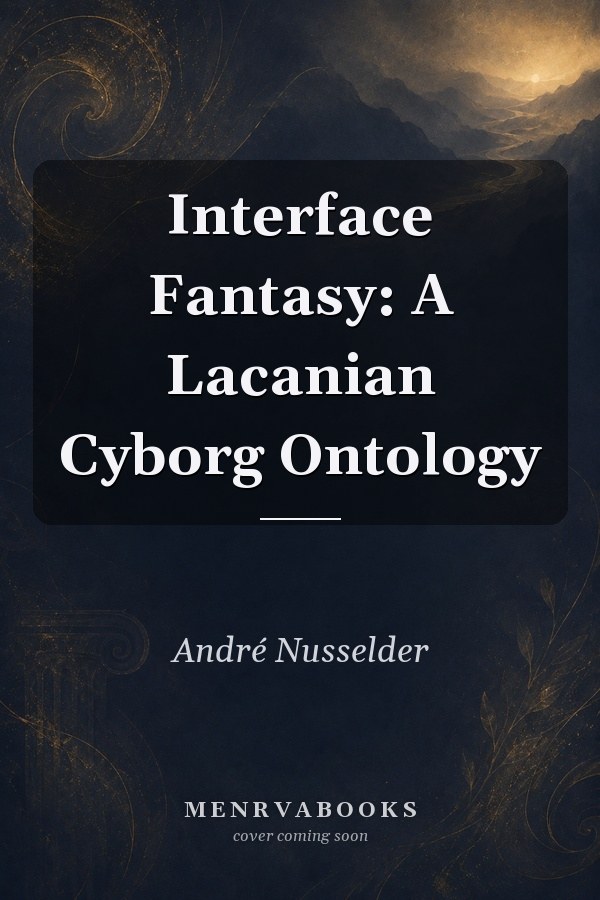 Interface Fantasy: A Lacanian Cyborg Ontology