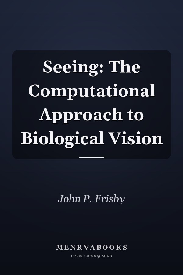 Seeing: The Computational Approach to Biological Vision