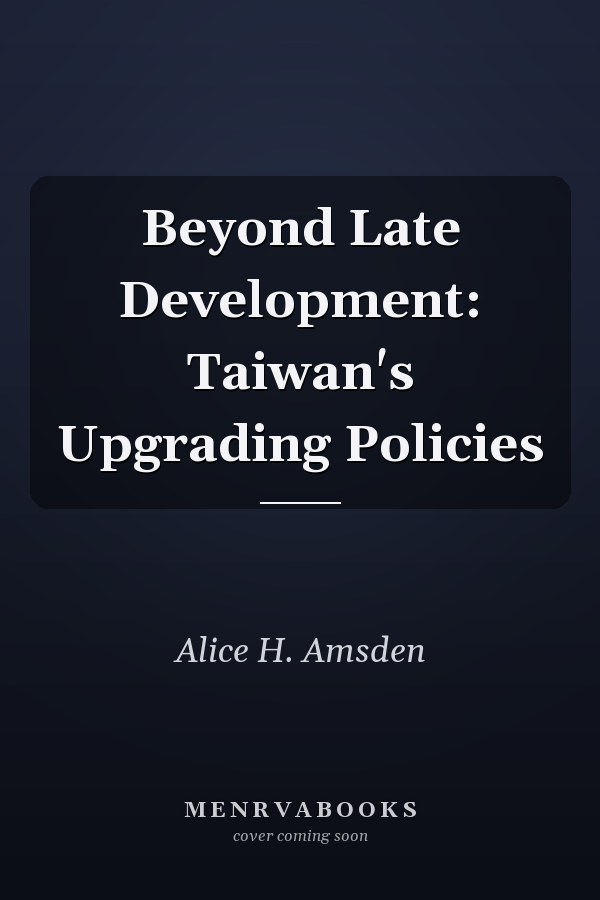 Beyond Late Development: Taiwan's Upgrading Policies