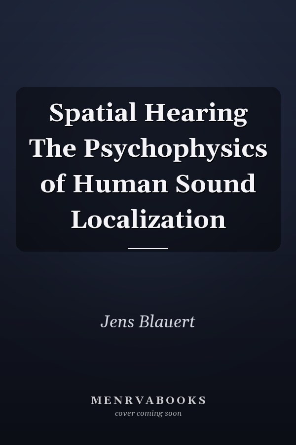 Spatial Hearing The Psychophysics of Human Sound Localization