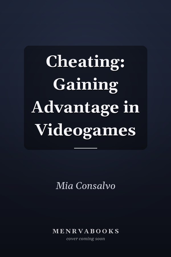 Cheating: Gaining Advantage in Videogames