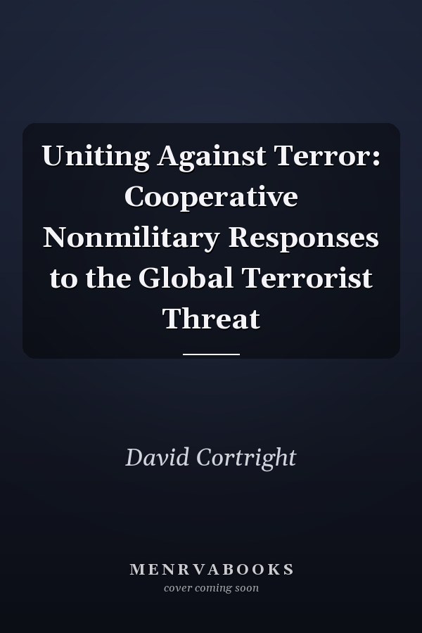 Uniting Against Terror: Cooperative Nonmilitary Responses to the Global Terrorist Threat