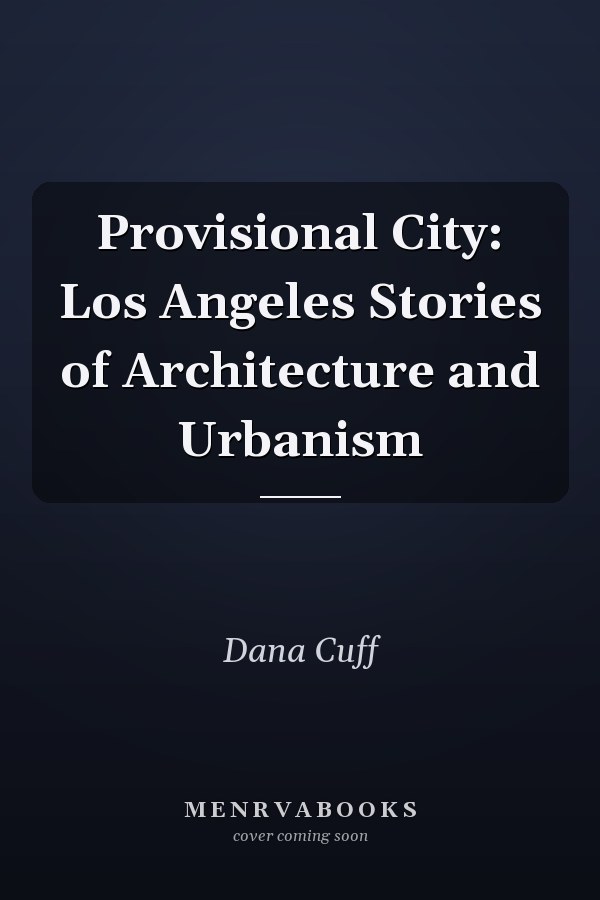 Provisional City: Los Angeles Stories of Architecture and Urbanism